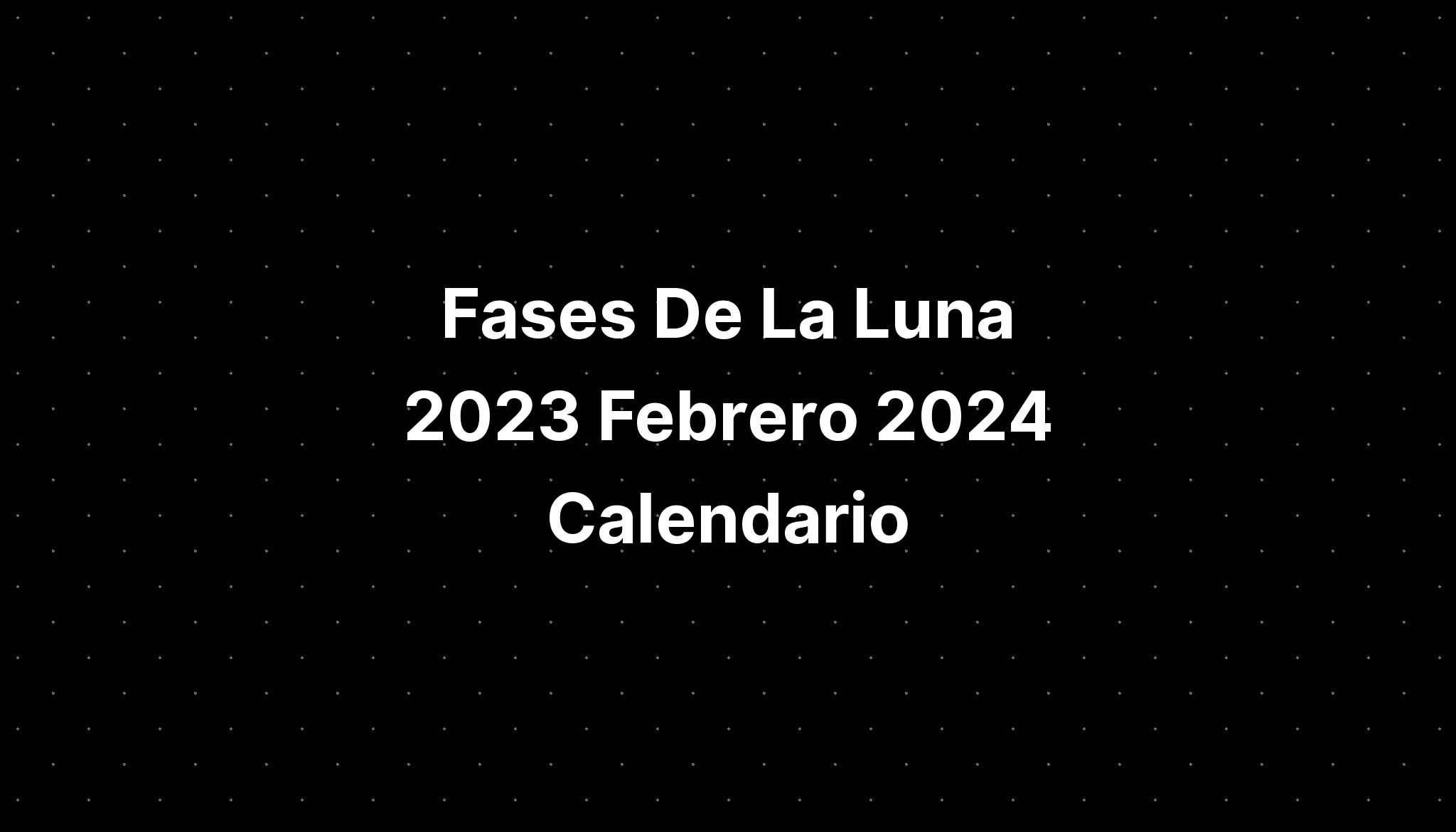 Fases De La Luna 2023 Febrero 2024 Calendario IMAGESEE